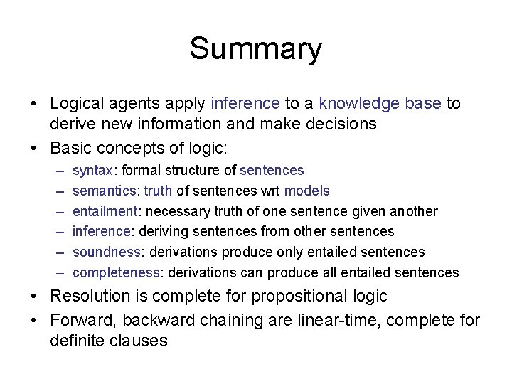 Summary • Logical agents apply inference to a knowledge base to derive new information Summary • Logical agents apply inference to a knowledge base to derive new information