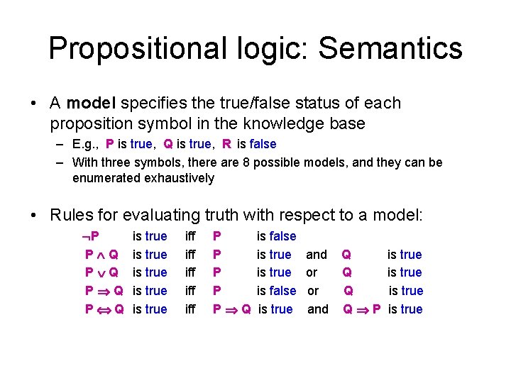 Propositional logic: Semantics • A model specifies the true/false status of each proposition symbol Propositional logic: Semantics • A model specifies the true/false status of each proposition symbol