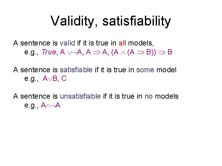Validity, satisfiability A sentence is valid if it is true in all models, e. Validity, satisfiability A sentence is valid if it is true in all models, e.