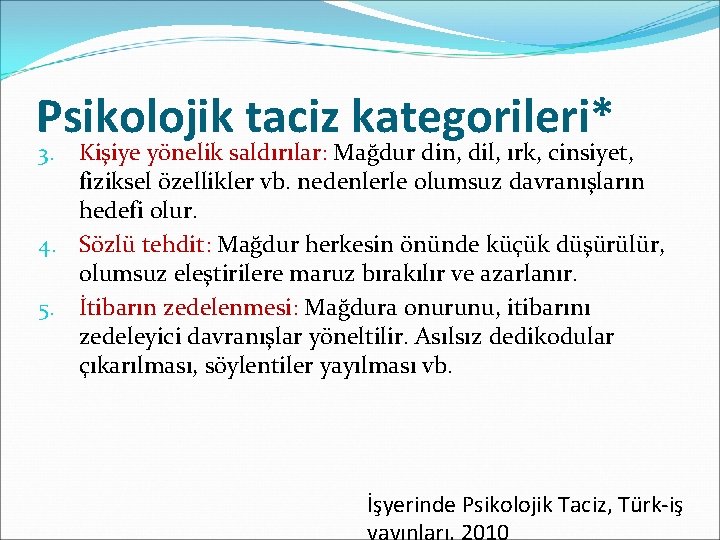 Psikolojik taciz kategorileri* Kişiye yönelik saldırılar: Mağdur din, dil, ırk, cinsiyet, fiziksel özellikler vb.