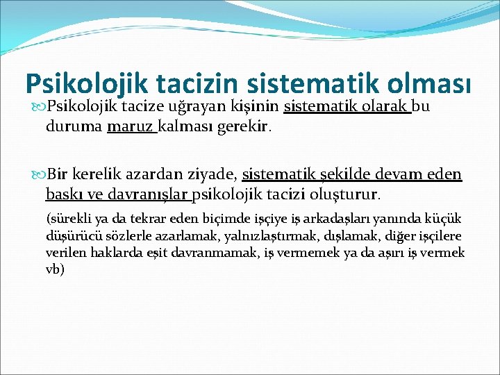 Psikolojik tacizin sistematik olması Psikolojik tacize uğrayan kişinin sistematik olarak bu duruma maruz kalması