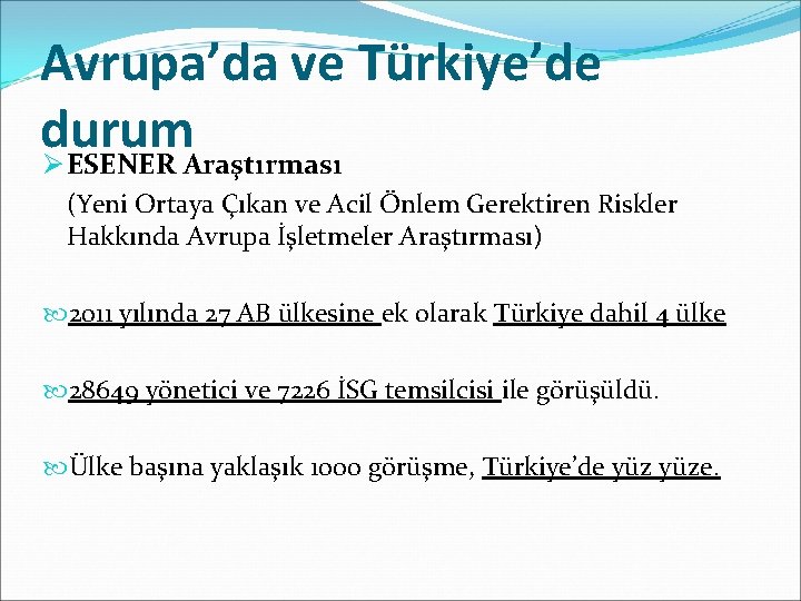 Avrupa’da ve Türkiye’de durum Ø ESENER Araştırması (Yeni Ortaya Çıkan ve Acil Önlem Gerektiren