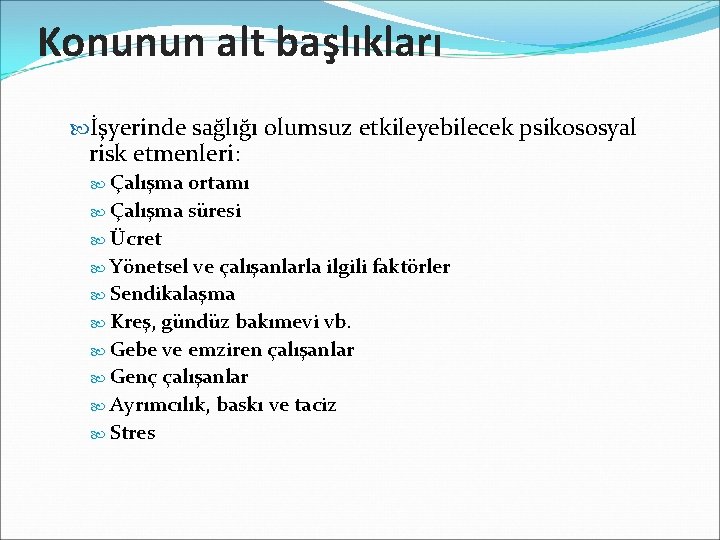 Konunun alt başlıkları İşyerinde sağlığı olumsuz etkileyebilecek psikososyal risk etmenleri: Çalışma ortamı Çalışma süresi