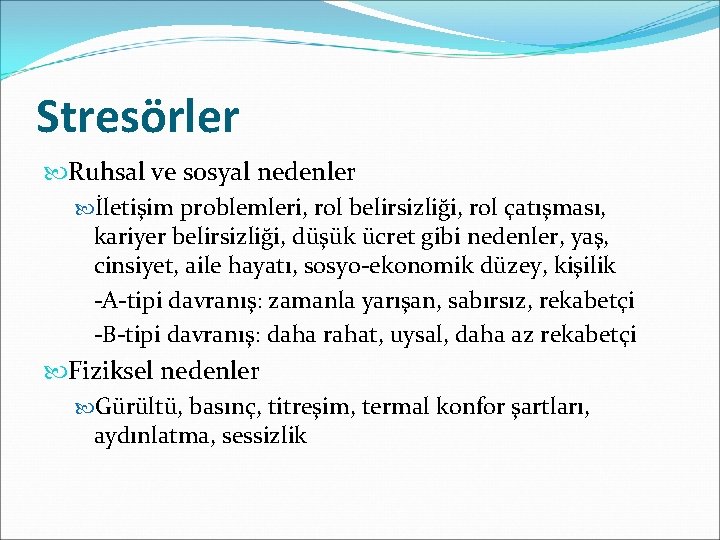 Stresörler Ruhsal ve sosyal nedenler İletişim problemleri, rol belirsizliği, rol çatışması, kariyer belirsizliği, düşük