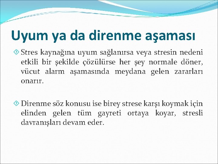 Uyum ya da direnme aşaması Stres kaynağına uyum sağlanırsa veya stresin nedeni etkili bir