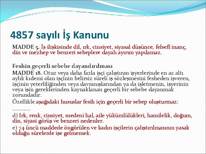 4857 sayılı İş Kanunu MADDE 5. İş ilişkisinde dil, ırk, cinsiyet, siyasal düşünce, felsefî