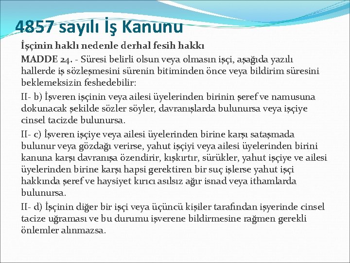 4857 sayılı İş Kanunu İşçinin haklı nedenle derhal fesih hakkı MADDE 24. - Süresi