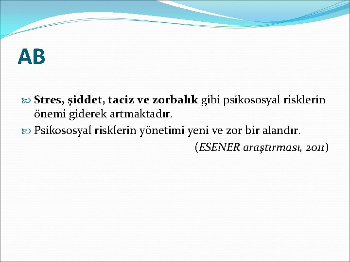 AB Stres, şiddet, taciz ve zorbalık gibi psikososyal risklerin önemi giderek artmaktadır. Psikososyal risklerin