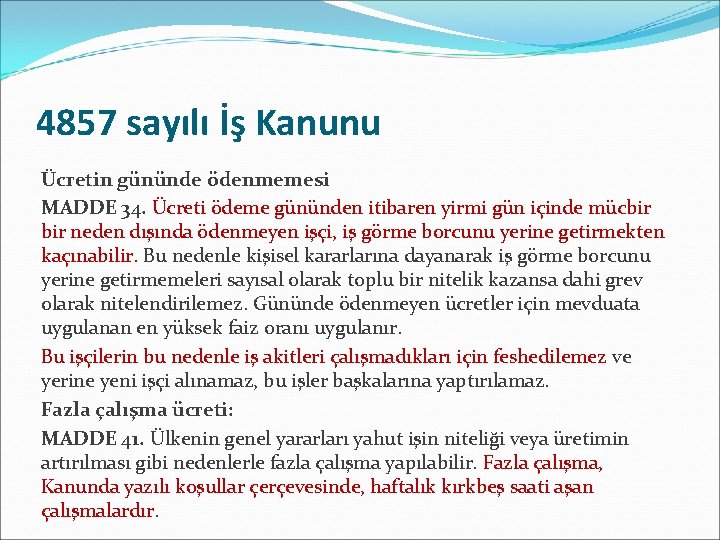 4857 sayılı İş Kanunu Ücretin gününde ödenmemesi MADDE 34. Ücreti ödeme gününden itibaren yirmi