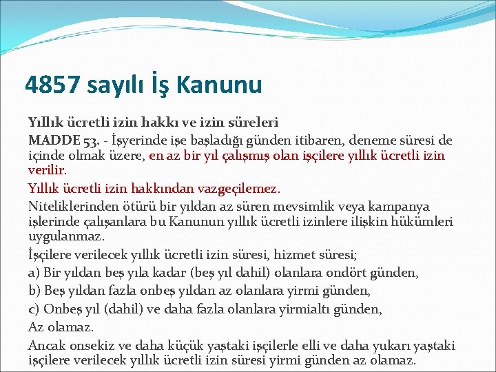 4857 sayılı İş Kanunu Yıllık ücretli izin hakkı ve izin süreleri MADDE 53. -