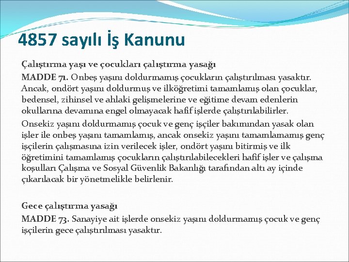 4857 sayılı İş Kanunu Çalıştırma yaşı ve çocukları çalıştırma yasağı MADDE 71. Onbeş yaşını