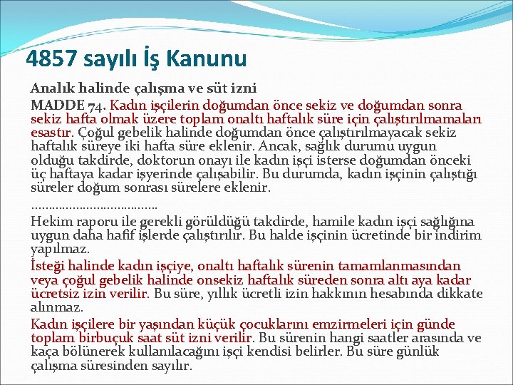 4857 sayılı İş Kanunu Analık halinde çalışma ve süt izni MADDE 74. Kadın işçilerin