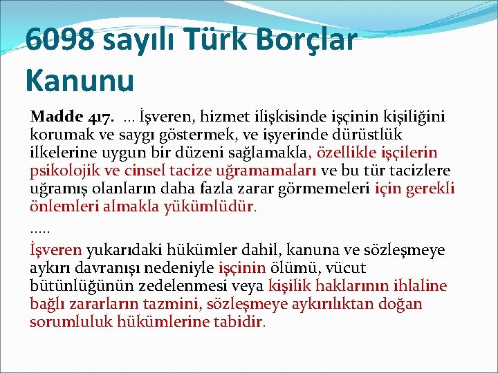 6098 sayılı Türk Borçlar Kanunu Madde 417. … İşveren, hizmet ilişkisinde işçinin kişiliğini korumak