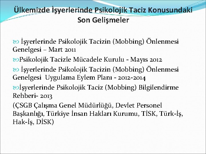 Ülkemizde İşyerlerinde Psikolojik Taciz Konusundaki Son Gelişmeler İşyerlerinde Psikolojik Tacizin (Mobbing) Önlenmesi Genelgesi –