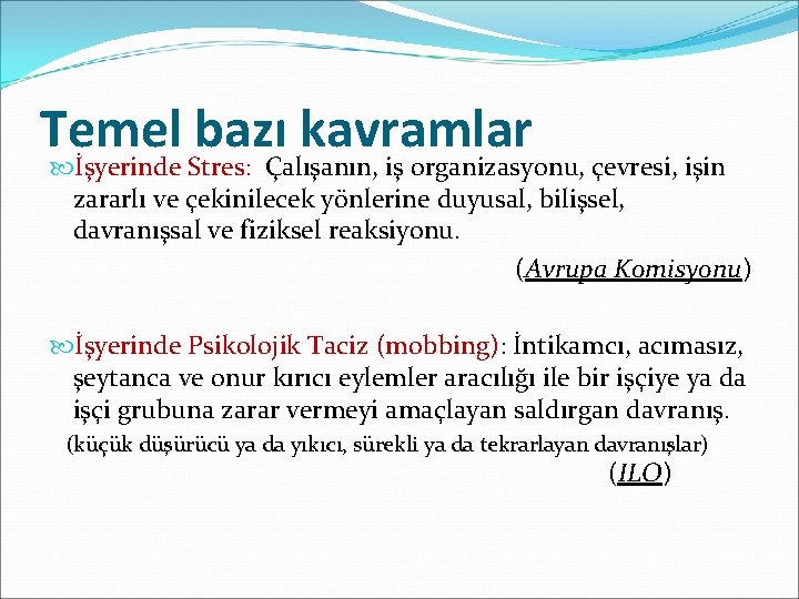 Temel bazı kavramlar İşyerinde Stres: Çalışanın, iş organizasyonu, çevresi, işin zararlı ve çekinilecek yönlerine