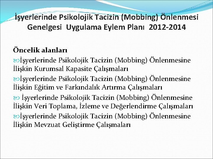 İşyerlerinde Psikolojik Tacizin (Mobbing) Önlenmesi Genelgesi Uygulama Eylem Planı 2012 -2014 Öncelik alanları İşyerlerinde
