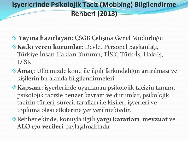 İşyerlerinde Psikolojik Taciz (Mobbing) Bilgilendirme Rehberi (2013) Yayına hazırlayan: ÇSGB Çalışma Genel Müdürlüğü Katkı