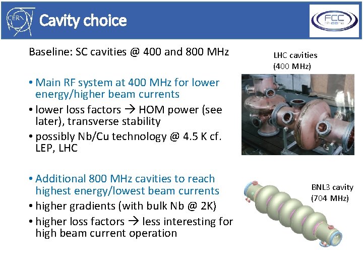 Cavity choice Baseline: SC cavities @ 400 and 800 MHz LHC cavities (400 MHz)