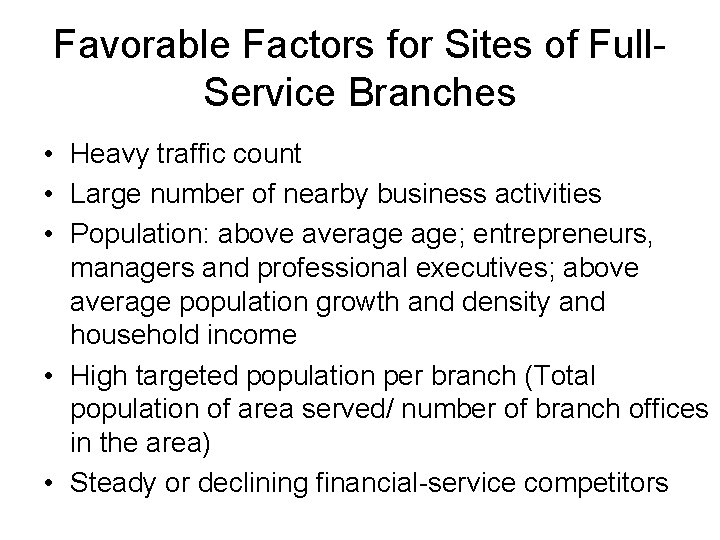 Favorable Factors for Sites of Full. Service Branches • Heavy traffic count • Large