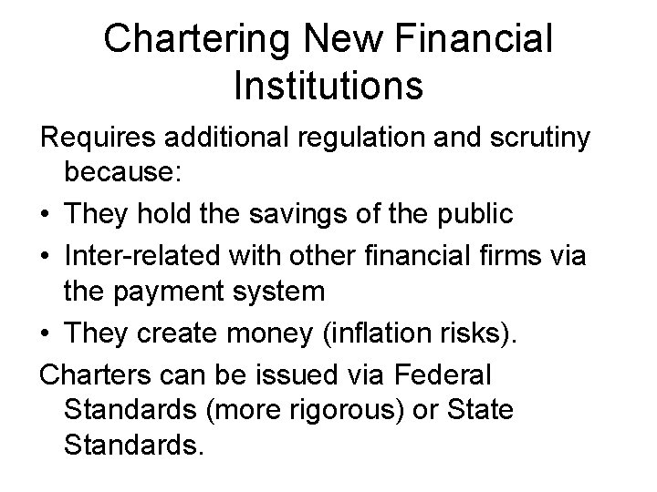 Chartering New Financial Institutions Requires additional regulation and scrutiny because: • They hold the