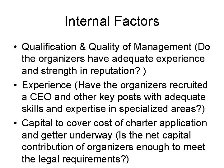 Internal Factors • Qualification & Quality of Management (Do the organizers have adequate experience