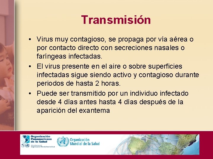 Transmisión • Virus muy contagioso, se propaga por vía aérea o por contacto directo