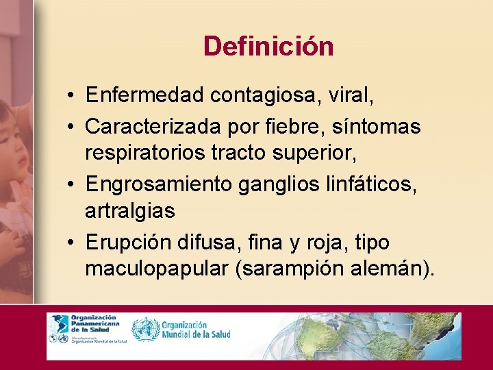 Definición • Enfermedad contagiosa, viral, • Caracterizada por fiebre, síntomas respiratorios tracto superior, •