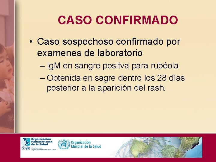 CASO CONFIRMADO • Caso sospechoso confirmado por examenes de laboratorio – Ig. M en