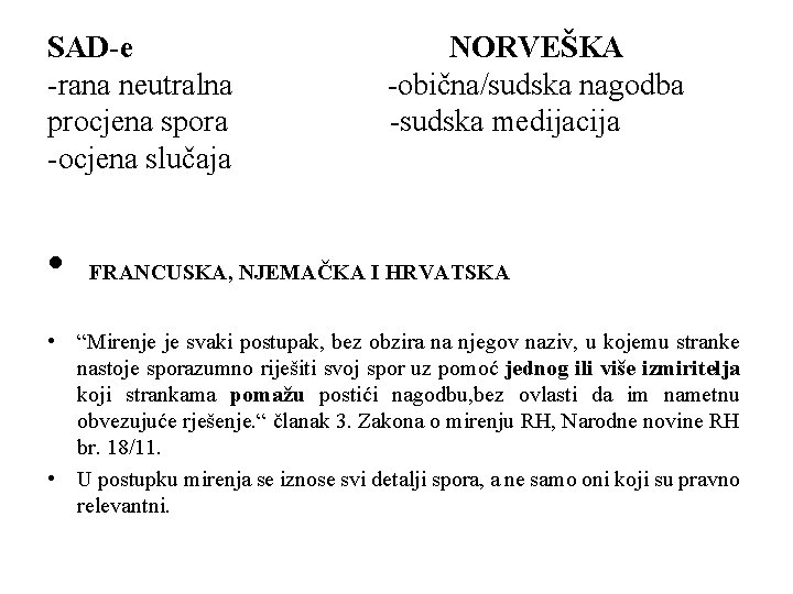 SAD-e NORVEŠKA -rana neutralna -obična/sudska nagodba procjena spora -sudska medijacija -ocjena slučaja • FRANCUSKA,