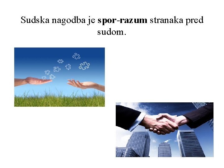 Sudska nagodba je spor-razum stranaka pred sudom. 