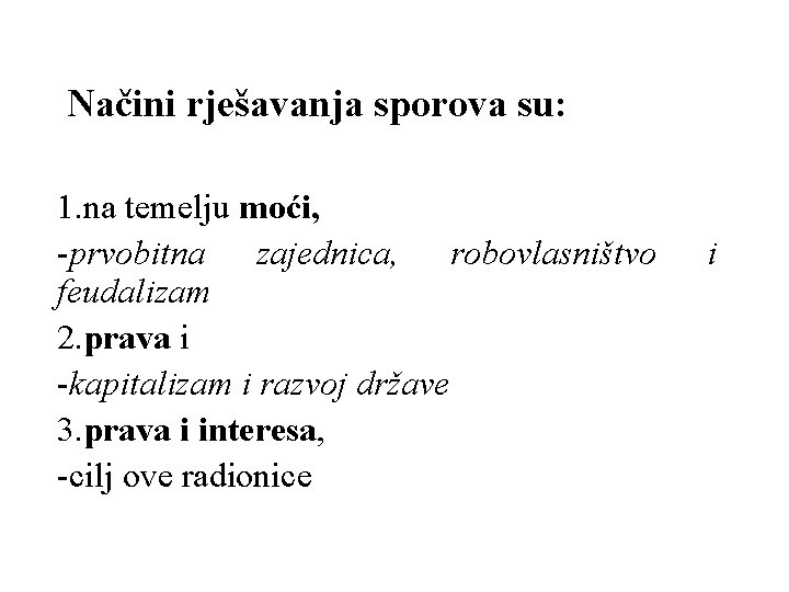 Načini rješavanja sporova su: 1. na temelju moći, -prvobitna zajednica, robovlasništvo feudalizam 2. prava