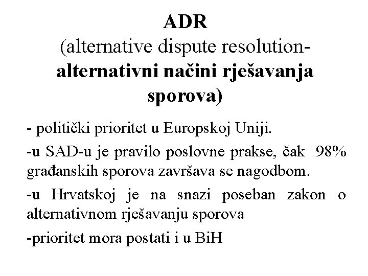 ADR (alternative dispute resolutionalternativni načini rješavanja sporova) - politički prioritet u Europskoj Uniji. -u