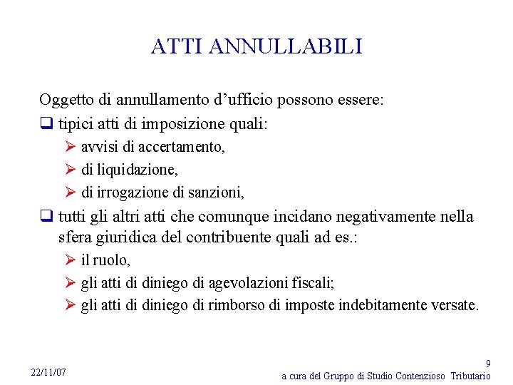 ATTI ANNULLABILI Oggetto di annullamento d’ufficio possono essere: q tipici atti di imposizione quali: