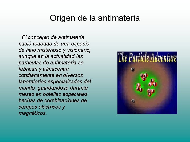 Origen de la antimateria El concepto de antimateria nació rodeado de una especie de