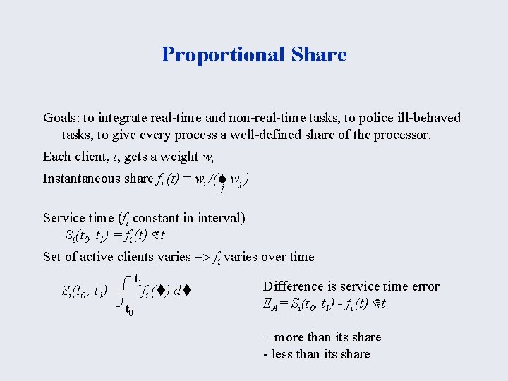 Proportional Share Goals: to integrate real-time and non-real-time tasks, to police ill-behaved tasks, to