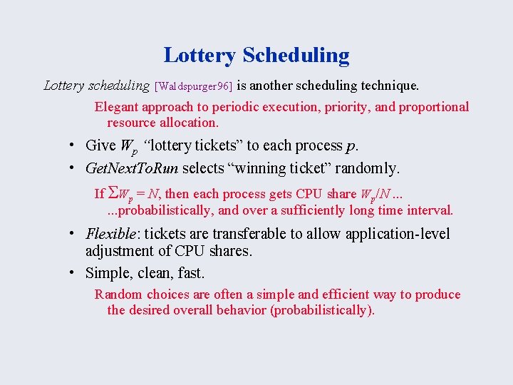 Lottery Scheduling Lottery scheduling [Waldspurger 96] is another scheduling technique. Elegant approach to periodic