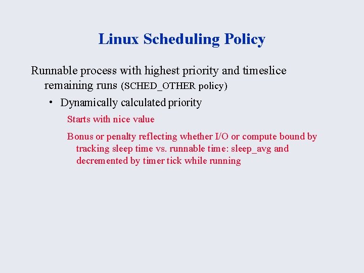 Linux Scheduling Policy Runnable process with highest priority and timeslice remaining runs (SCHED_OTHER policy)