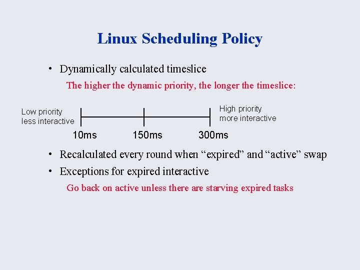 Linux Scheduling Policy • Dynamically calculated timeslice The higher the dynamic priority, the longer