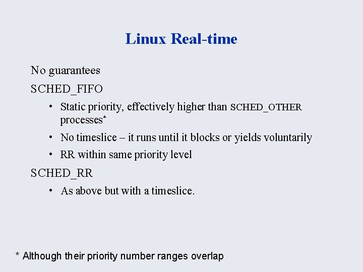 Linux Real-time No guarantees SCHED_FIFO • Static priority, effectively higher than SCHED_OTHER processes* •