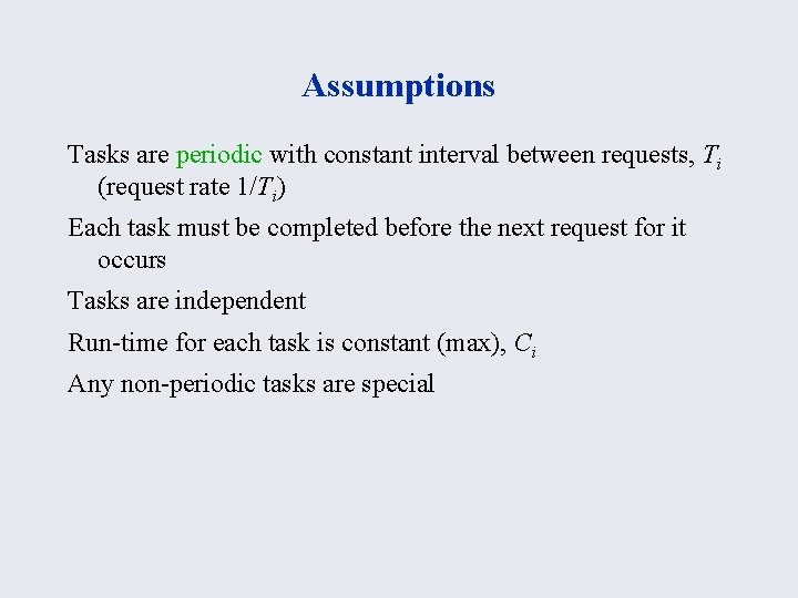 Assumptions Tasks are periodic with constant interval between requests, Ti (request rate 1/Ti) Each