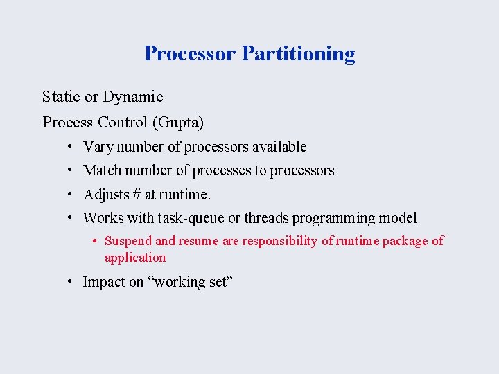 Processor Partitioning Static or Dynamic Process Control (Gupta) • Vary number of processors available