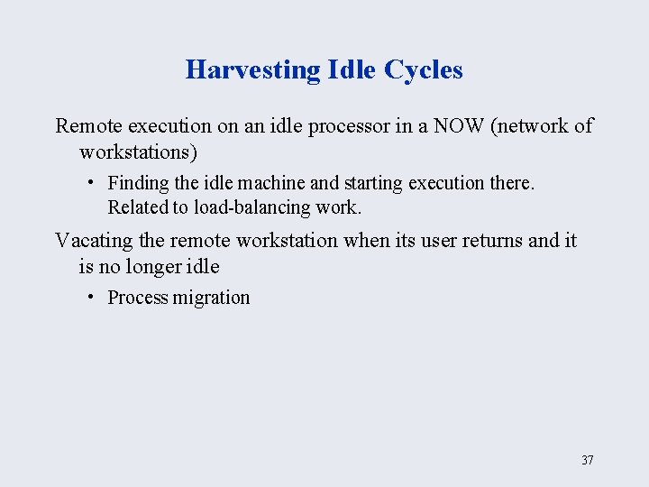 Harvesting Idle Cycles Remote execution on an idle processor in a NOW (network of