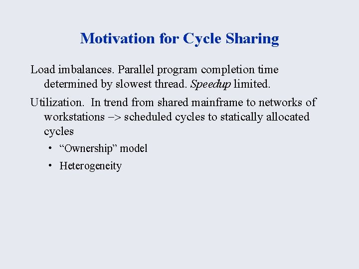 Motivation for Cycle Sharing Load imbalances. Parallel program completion time determined by slowest thread.