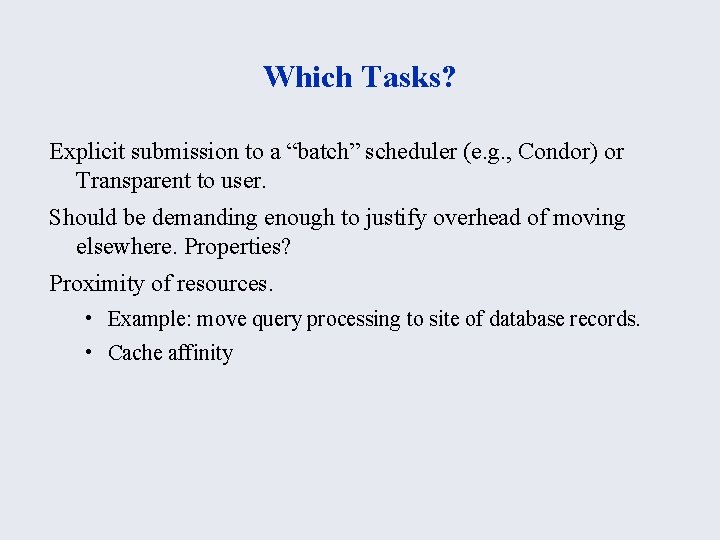 Which Tasks? Explicit submission to a “batch” scheduler (e. g. , Condor) or Transparent