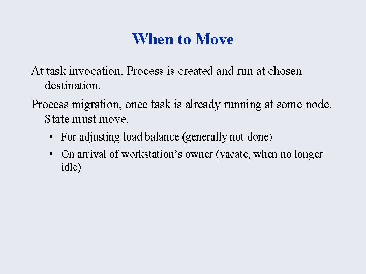 When to Move At task invocation. Process is created and run at chosen destination.