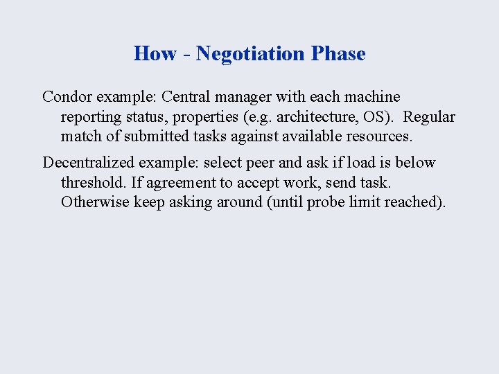 How - Negotiation Phase Condor example: Central manager with each machine reporting status, properties