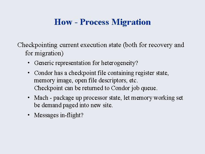 How - Process Migration Checkpointing current execution state (both for recovery and for migration)