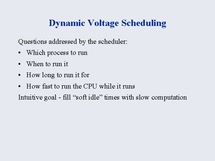 Dynamic Voltage Scheduling Questions addressed by the scheduler: • Which process to run •