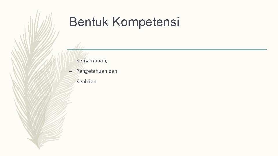 Bentuk Kompetensi – Kemampuan, – Pengetahuan dan – Keahlian 