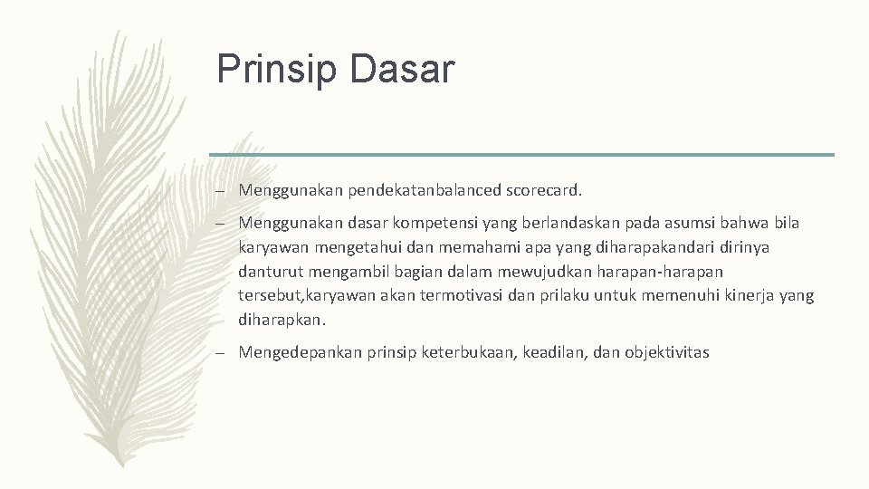 Prinsip Dasar – Menggunakan pendekatanbalanced scorecard. – Menggunakan dasar kompetensi yang berlandaskan pada asumsi